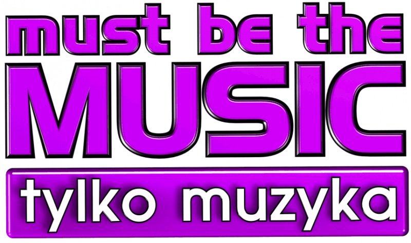 Must Be The Music - Tylko Muzyka